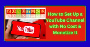 How to Set Up a YouTube Channel with No Cost & Monetize It