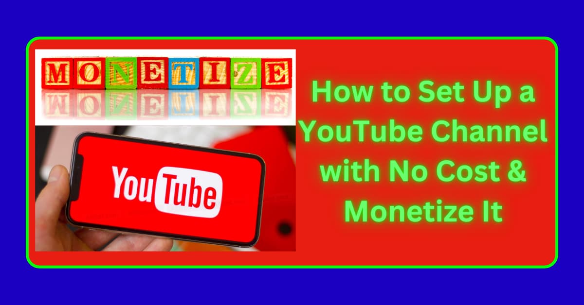 How to Set Up a YouTube Channel with No Cost & Monetize It